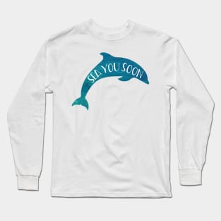 Sea you soon! dolphin Long Sleeve T-Shirt